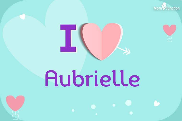 I Love Aubrielle Wallpaper