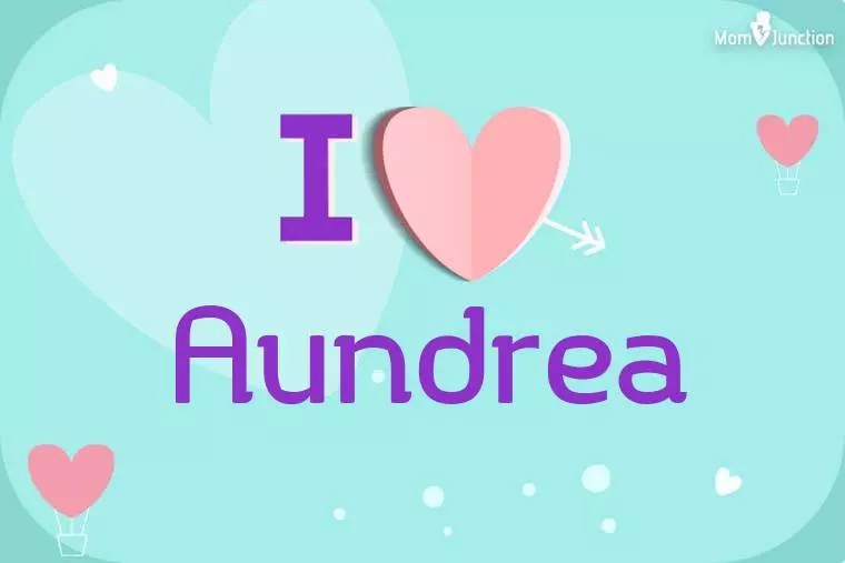 I Love Aundrea Wallpaper