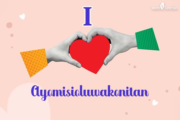 I Love Ayomisioluwakonitan Wallpaper