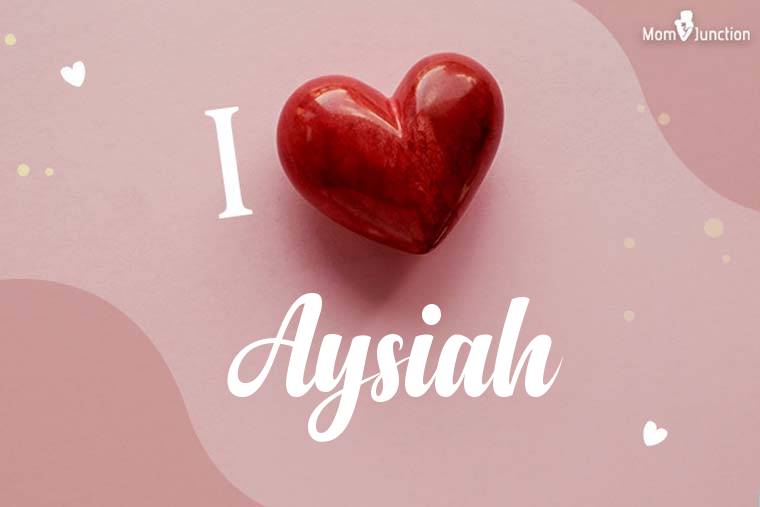 I Love Aysiah Wallpaper