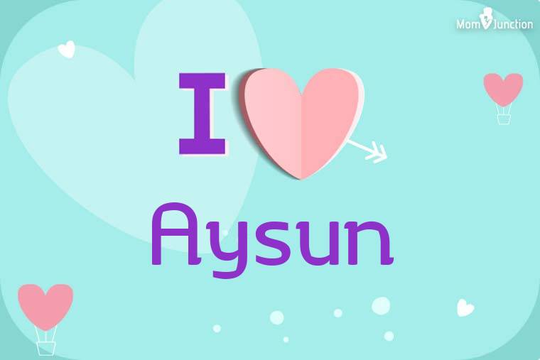 I Love Aysun Wallpaper