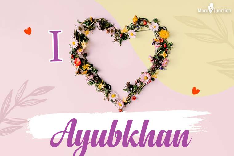 I Love Ayubkhan Wallpaper