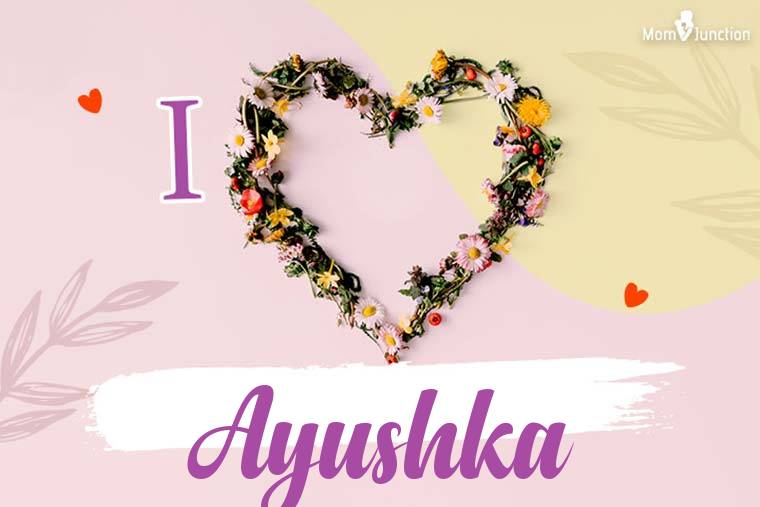 I Love Ayushka Wallpaper