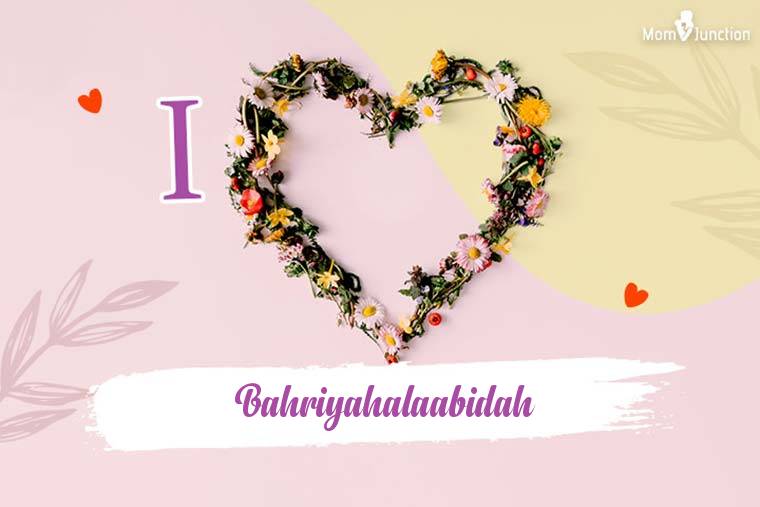 I Love Bahriyahalaabidah Wallpaper