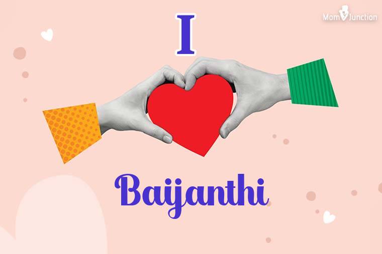 I Love Baijanthi Wallpaper