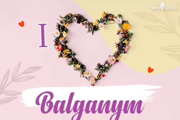 I Love Balganym Wallpaper