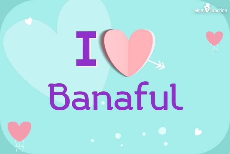 I Love Banaful Wallpaper