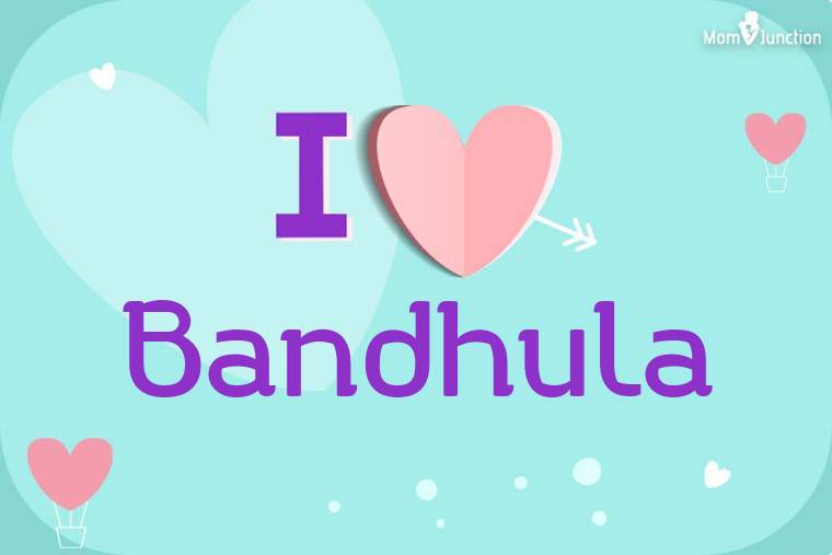I Love Bandhula Wallpaper
