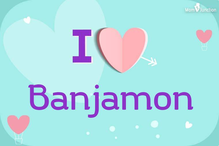 I Love Banjamon Wallpaper