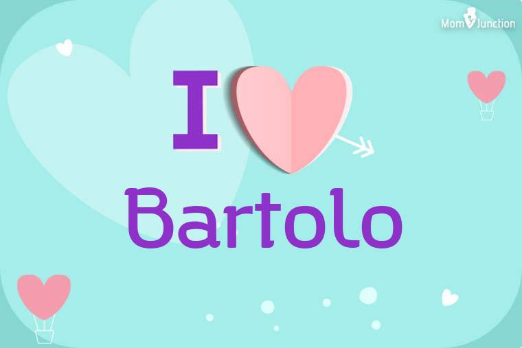 I Love Bartolo Wallpaper