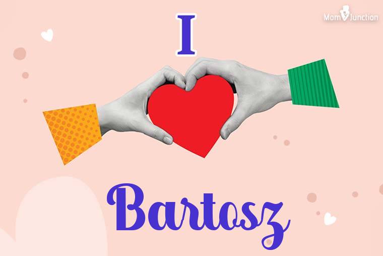 I Love Bartosz Wallpaper