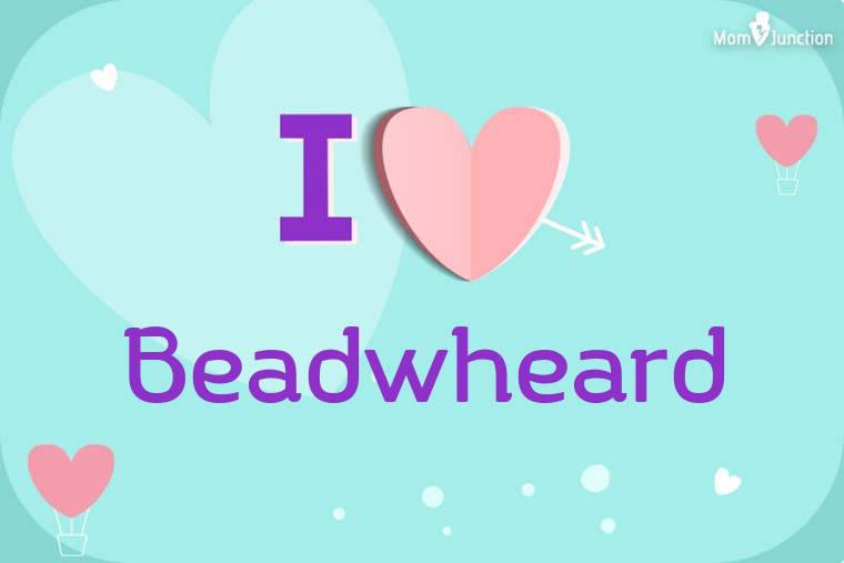 I Love Beadwheard Wallpaper