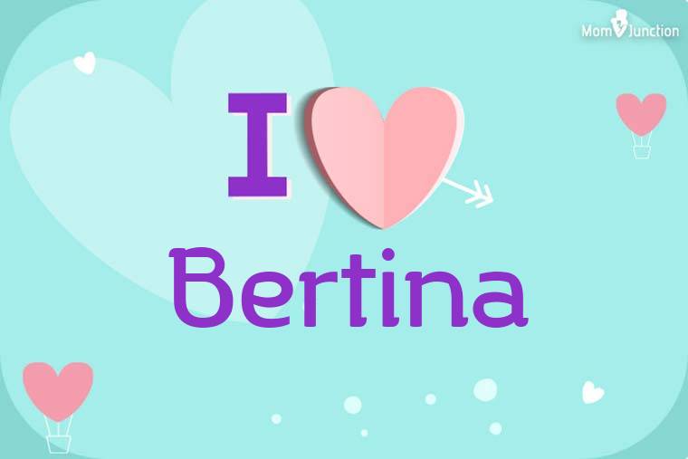 I Love Bertina Wallpaper