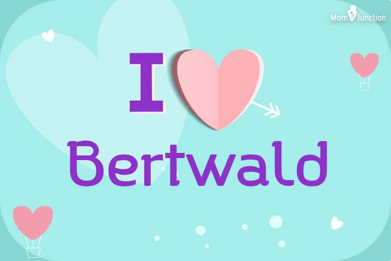 I Love Bertwald Wallpaper