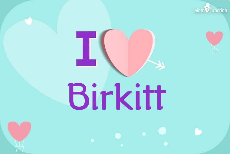 I Love Birkitt Wallpaper