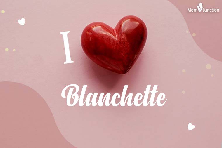 I Love Blanchette Wallpaper