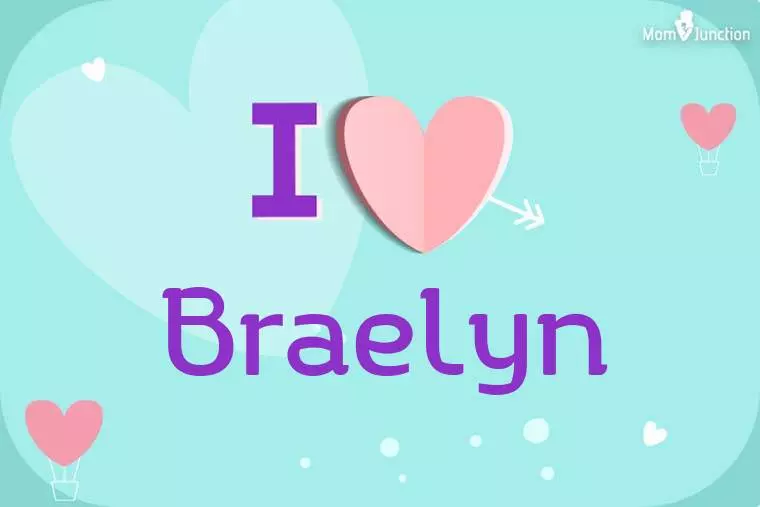 I Love Braelyn Wallpaper