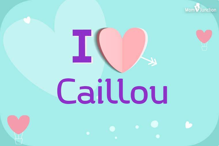 I Love Caillou Wallpaper