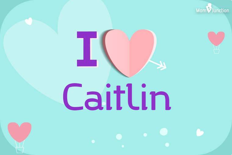 I Love Caitlin Wallpaper