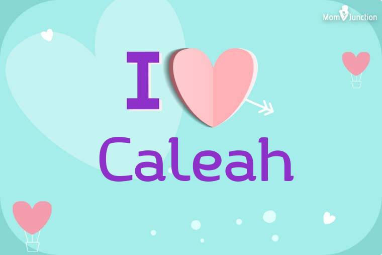 I Love Caleah Wallpaper