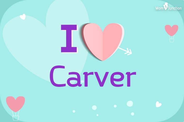 I Love Carver Wallpaper