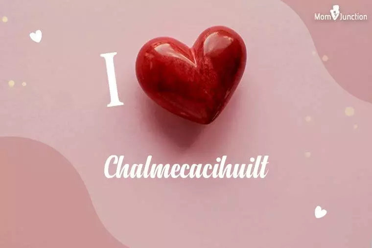 I Love Chalmecacihuilt Wallpaper