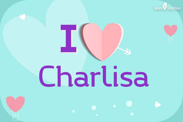 I Love Charlisa Wallpaper