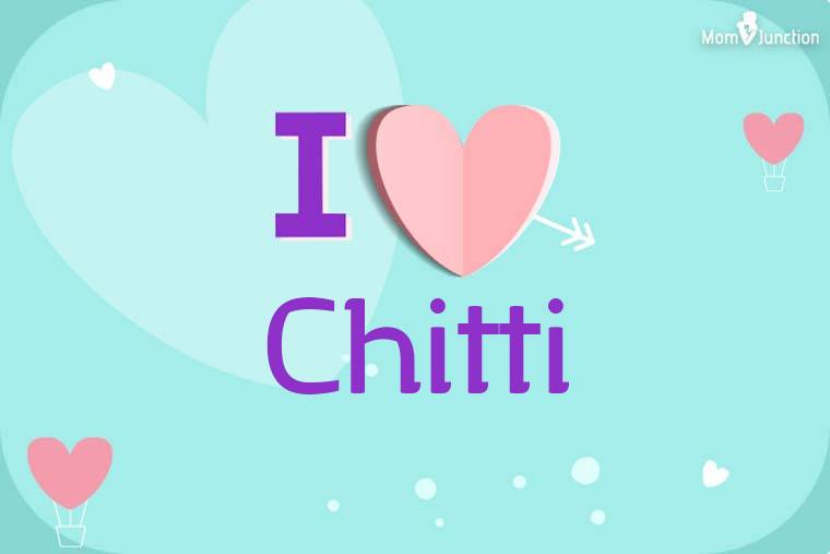 I Love Chitti Wallpaper
