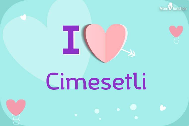 I Love Cimesetli Wallpaper