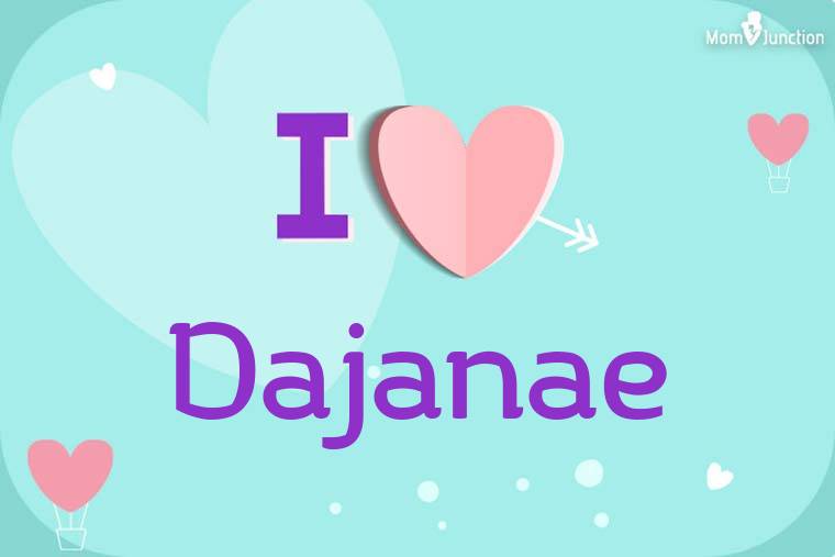 I Love Dajanae Wallpaper