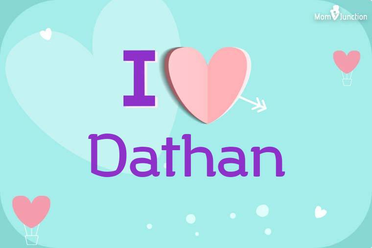 I Love Dathan Wallpaper