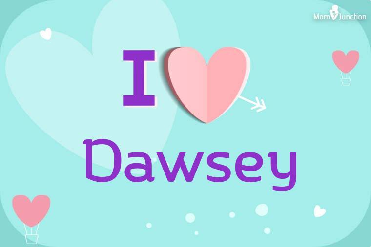 I Love Dawsey Wallpaper