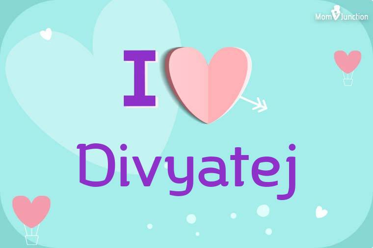 I Love Divyatej Wallpaper
