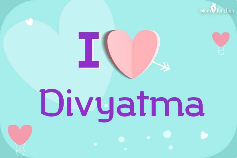 I Love Divyatma Wallpaper