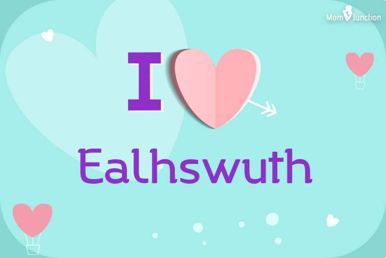 I Love Ealhswuth Wallpaper