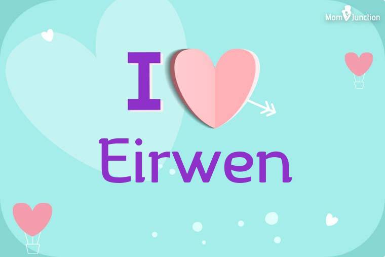 I Love Eirwen Wallpaper
