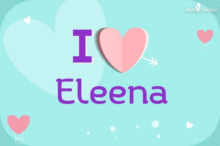 I Love Eleena Wallpaper