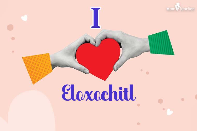 I Love Eloxochitl Wallpaper