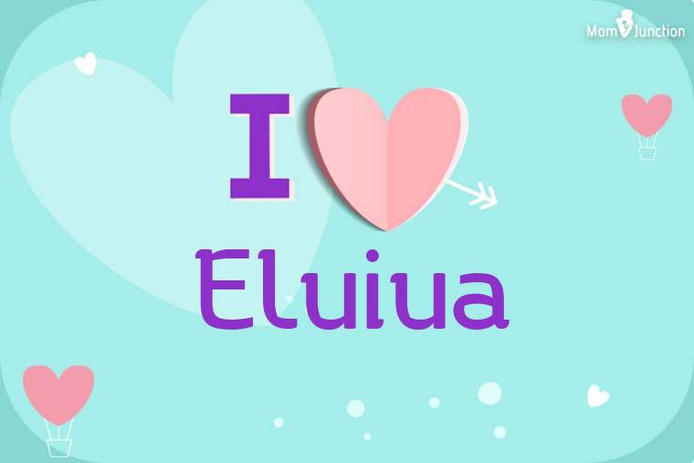 I Love Eluiua Wallpaper