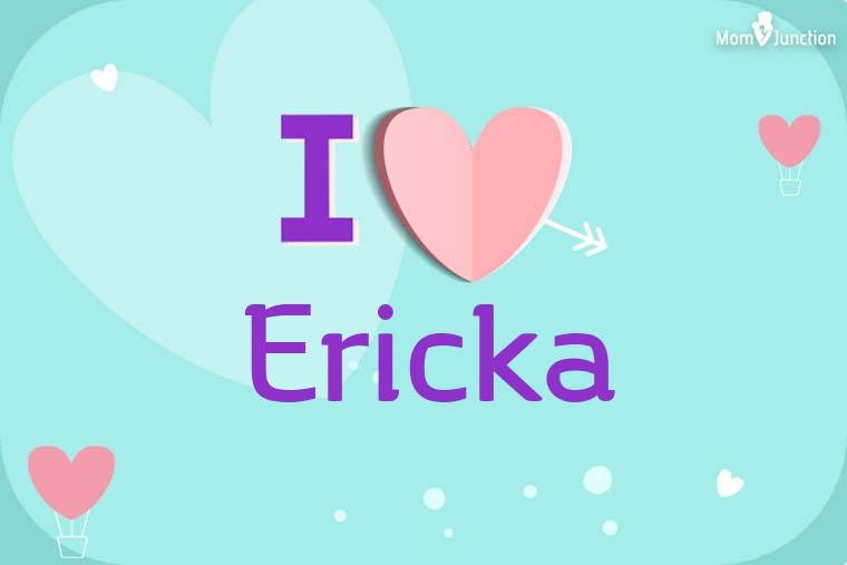 I Love Ericka Wallpaper