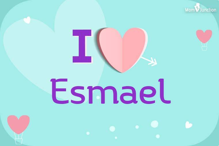 I Love Esmael Wallpaper