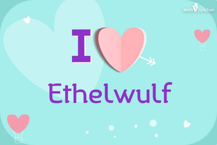 I Love Ethelwulf Wallpaper
