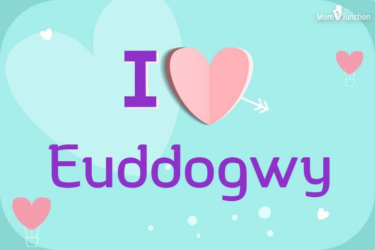 I Love Euddogwy Wallpaper