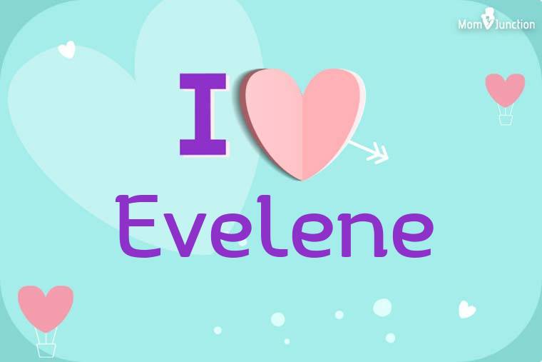 I Love Evelene Wallpaper