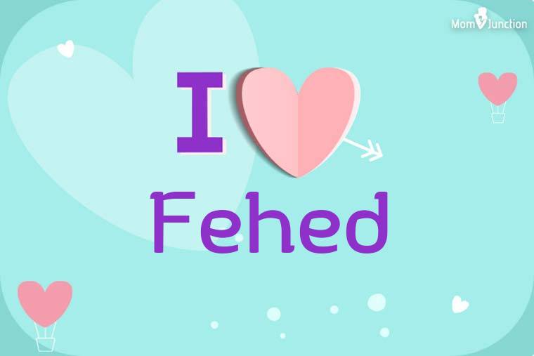 I Love Fehed Wallpaper