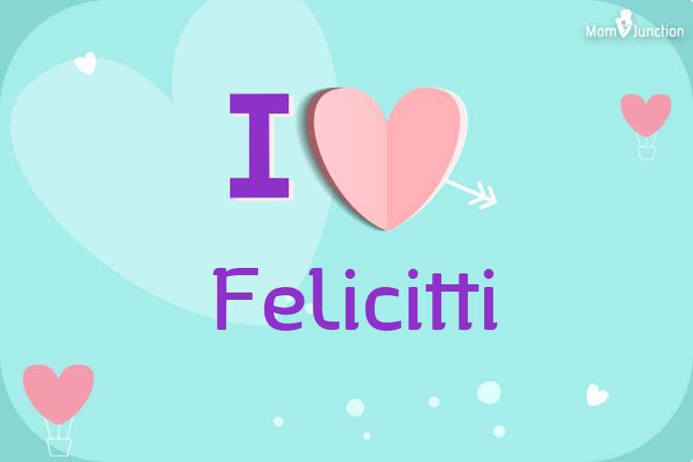 I Love Felicitti Wallpaper