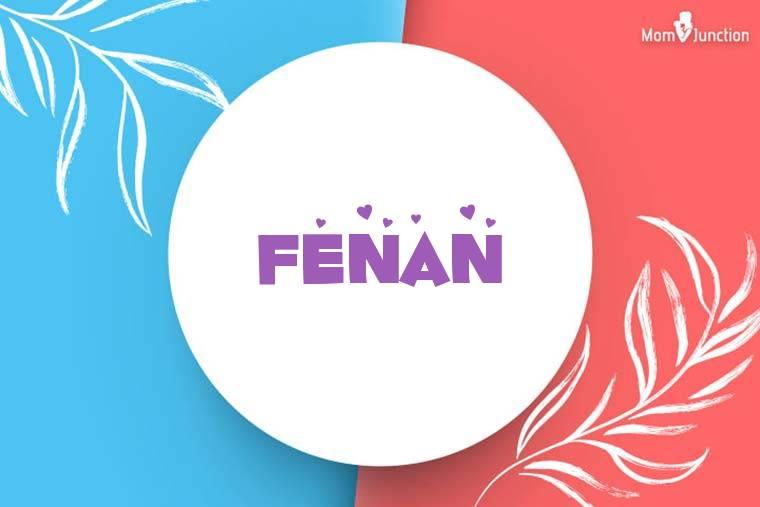 Explore Fenan Meaning, Origin & Popularity