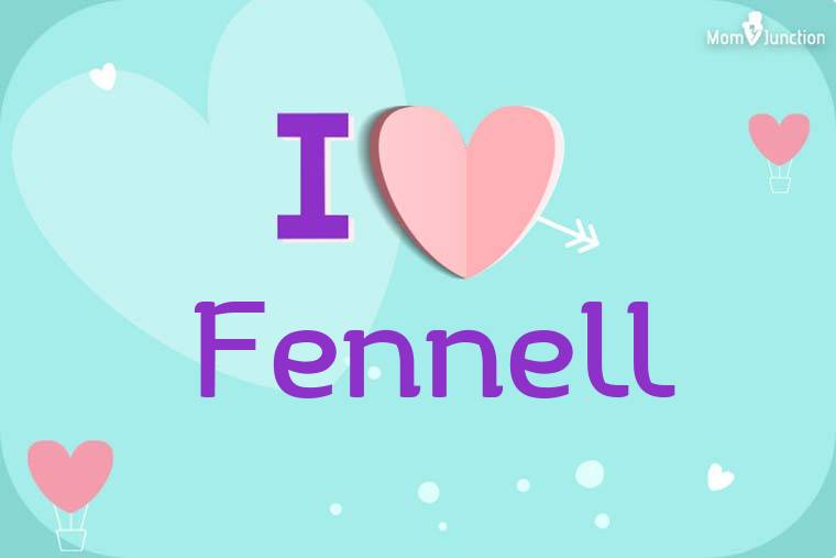 I Love Fennell Wallpaper