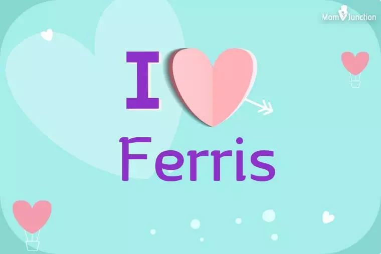 I Love Ferris Wallpaper