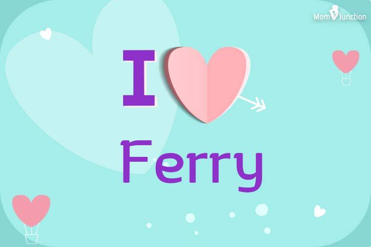 I Love Ferry Wallpaper